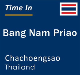 Current local time in Bang Nam Priao, Chachoengsao, Thailand