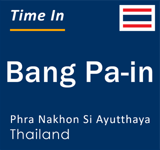 Current local time in Bang Pa-in, Phra Nakhon Si Ayutthaya, Thailand