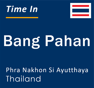 Current local time in Bang Pahan, Phra Nakhon Si Ayutthaya, Thailand