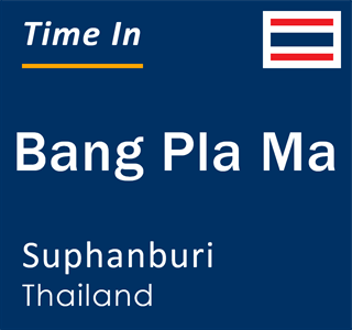 Current local time in Bang Pla Ma, Suphanburi, Thailand