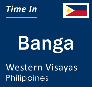 Current local time in Banga, Western Visayas, Philippines