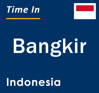 Current local time in Bangkir, Indonesia