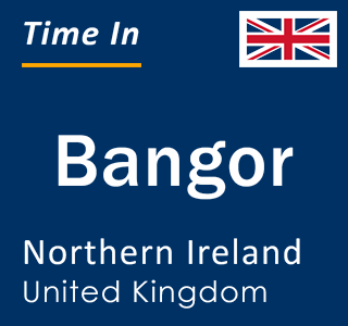 Current local time in Bangor, Northern Ireland, United Kingdom