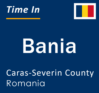 Current local time in Bania, Caras-Severin County, Romania