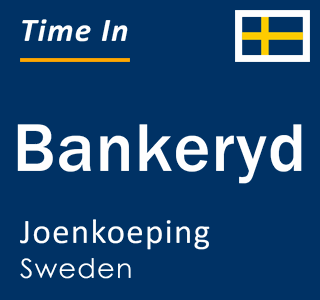 Current local time in Bankeryd, Joenkoeping, Sweden