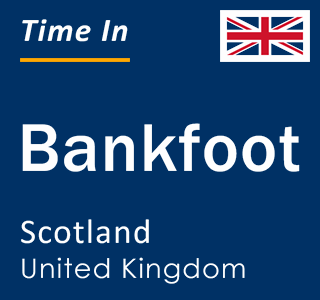 Current local time in Bankfoot, Scotland, United Kingdom