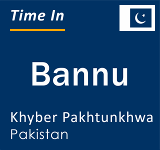 Current local time in Bannu, Khyber Pakhtunkhwa, Pakistan