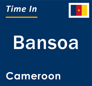 Current local time in Bansoa, Cameroon