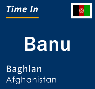 Current local time in Banu, Baghlan, Afghanistan