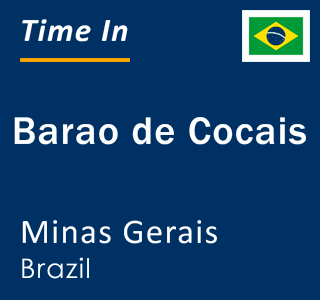 Current local time in Barao de Cocais, Minas Gerais, Brazil