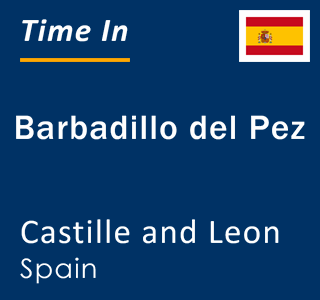 Current local time in Barbadillo del Pez, Castille and Leon, Spain