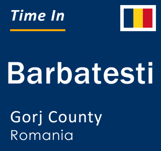 Current local time in Barbatesti, Gorj County, Romania