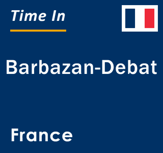 Current local time in Barbazan-Debat, France