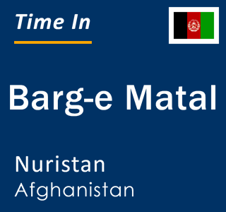 Current local time in Barg-e Matal, Nuristan, Afghanistan