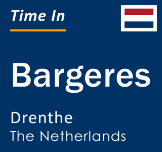 Current local time in Bargeres, Drenthe, The Netherlands