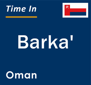 Current local time in Barka', Oman