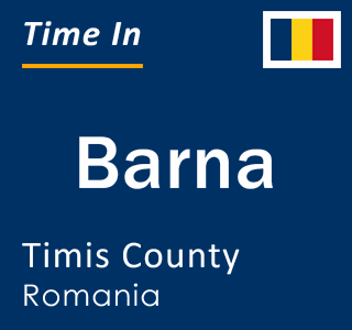 Current local time in Barna, Timis County, Romania