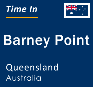 Current local time in Barney Point, Queensland, Australia