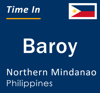 Current local time in Baroy, Northern Mindanao, Philippines