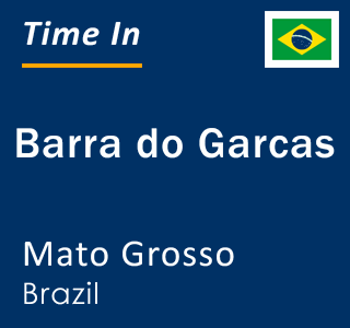 Current local time in Barra do Garcas, Mato Grosso, Brazil