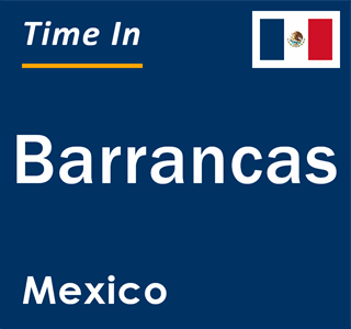 Current local time in Barrancas, Mexico