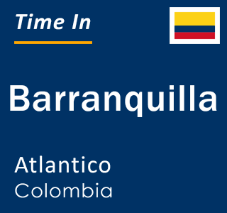 Current local time in Barranquilla, Atlantico, Colombia