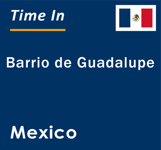 Current local time in Barrio de Guadalupe, Mexico