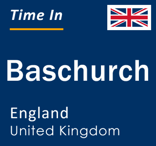 Current local time in Baschurch, England, United Kingdom