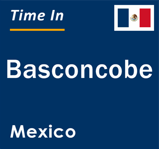 Current local time in Basconcobe, Mexico