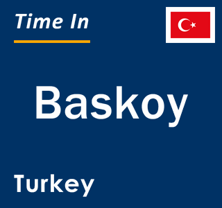 Current local time in Baskoy, Turkey