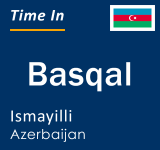 Current local time in Basqal, Ismayilli, Azerbaijan