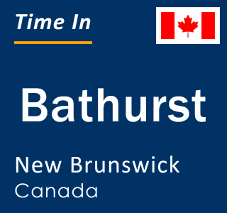 Current local time in Bathurst, New Brunswick, Canada