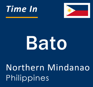 Current local time in Bato, Northern Mindanao, Philippines