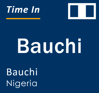 Current local time in Bauchi, Bauchi, Nigeria