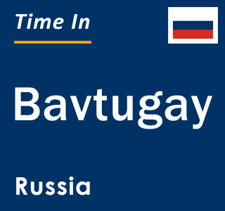 Current local time in Bavtugay, Russia