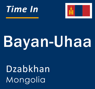 Current local time in Bayan-Uhaa, Dzabkhan, Mongolia