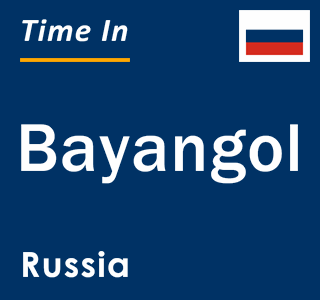 Current local time in Bayangol, Russia