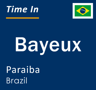 Current local time in Bayeux, Paraiba, Brazil