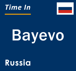 Current local time in Bayevo, Russia