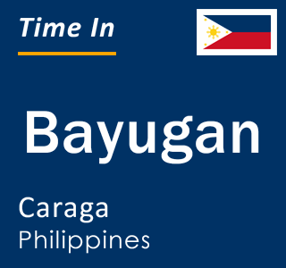 Current local time in Bayugan, Caraga, Philippines