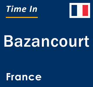 Current local time in Bazancourt, France