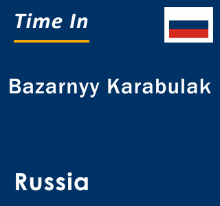 Current local time in Bazarnyy Karabulak, Russia