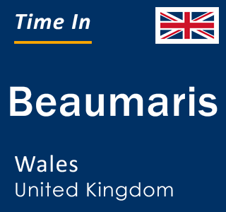 Current local time in Beaumaris, Wales, United Kingdom