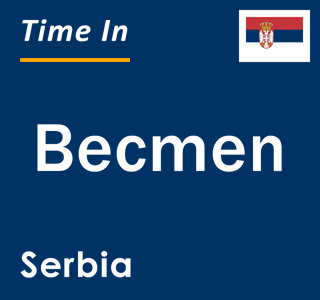 Current local time in Becmen, Serbia