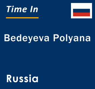 Current local time in Bedeyeva Polyana, Russia