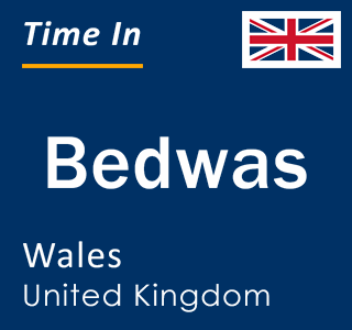 Current local time in Bedwas, Wales, United Kingdom