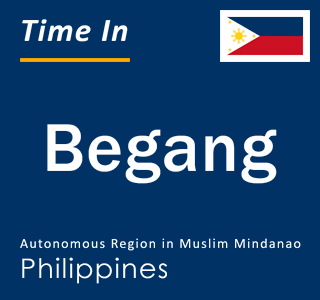 Current local time in Begang, Autonomous Region in Muslim Mindanao, Philippines