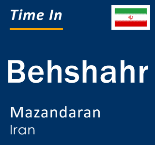 Current local time in Behshahr, Mazandaran, Iran