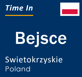 Current local time in Bejsce, Swietokrzyskie, Poland