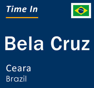 Current local time in Bela Cruz, Ceara, Brazil